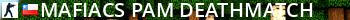 [MAFIACS] PAM [DeathMatch] Live Banner 2