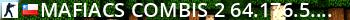 [MAFIACS] Combis |[2]| 64.176.5.32:27020 Live Banner 2