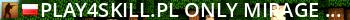 Play4Skill.pl  Only Mirage  128TR  Darmowy Vip 9-22  Darmowy Premium 22 - 9  SKINY  Unikat  Live Banner 2