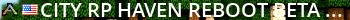 City RP Haven Reboot [BETA]Exiled 9.6.0UCI 3.5.0CedModVerification24044 Live Banner 2