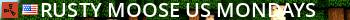 Rusty Moose |US Mondays| Live Banner 2
