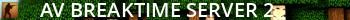 AV Breaktime Server 2 Live Banner 2