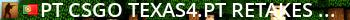 [PT|CSGO] TEXAS4.PT | ☆ RETAKES #1 ☆ | NO F2P | ONLINE Live Banner 2
