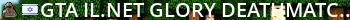GTA-IL.net | Glory DeathMatch V5.3 Live Banner 2