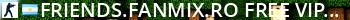 FRIENDS.FANMIX.RO | FREE VIP ALL TIME Live Banner 2