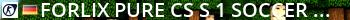Forlix pure! CS:S #1 (Soccer/Stats) Live Banner 2