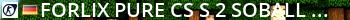 Forlix pure! CS:S #2 (SoBall/BridgeBuild) Live Banner 2