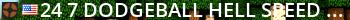 24/7  Dodgeball Hell   [Speed = 100%/Top = 0MPH] Live Banner 2