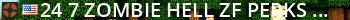  24/7  Zombie Hell  [ZF/Perks/AllTalk] Live Banner 2