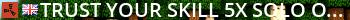 TRUST YOUR SKILL 5x SOLO ONLY 15/2 FULLWIPE Live Banner 2