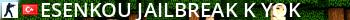 EsenKou JailBreak /k Yok Live Banner 2