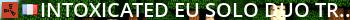 Intoxicated EU Solo/Duo/Trio 2x - Wipe in a few hours Live Banner 2