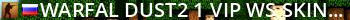  WARFAL: DUST2 #1 [!VIP, !WS, !SKINS, !LVL] Live Banner 2