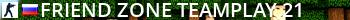 Friend Zone [TeamPlay] [21+] Live Banner 2