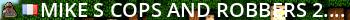 Mike's Cops and Robbers [2.2.4] Live Banner 2