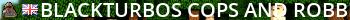 BlackTurbos Cops And Robbers [3.7] Live Banner 2