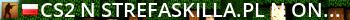 [ CS2 ]★ Strefaskilla.pl ★ [ONLY MIRAGE] !ws,!sklep @pukawk Live Banner 2