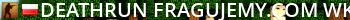 [ DEATHRUN ] Fragujemy.com :: [WKROTCE] Live Banner 2
