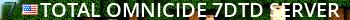 Total Omnicide 7DTD Server Live Banner 2