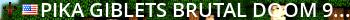 Pika-Giblets Brutal Doom, 955 Maps, Co-Op 24/7 [Chicago] Live Banner 2