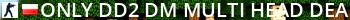 [ONLY DD2 DM]     MULTI-HEAD     DEATHMATCH                     1s1k Live Banner 2