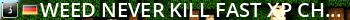 WeeD NEVER KILL FAST XP CHILLOUT  [ 1 PLAYERSTART ] Live Banner 2