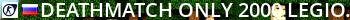 DEATHMATCH ONLY $2000$ [LEGION-FIRE.RU] Live Banner 2