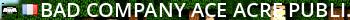 Bad Company | ACE&ACRE Public | www.BadCompanyPMC.com Live Banner 2