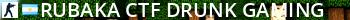 RUBAKA + CTF ~ Drunk-Gaming Live Banner 2