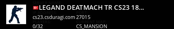 Legand ` Deatmach # TR ~ CS23 +18   Yetkili Almlar Aktif.... Live Banner 1
