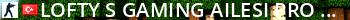Lofty's @ Gaming Ailesi Pro-Public Since#2011 Ts:loftysgaming Live Banner 2