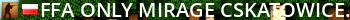  [FFA :: ONLY MIRAGE]  CSKatowice.com Live Banner 2