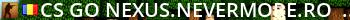 [CS:GO] NEXUS.NEVERMORE.RO - 128 TICK COMPETITIVE Live Banner 2